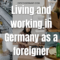 Living and working in Germany as a foreigner